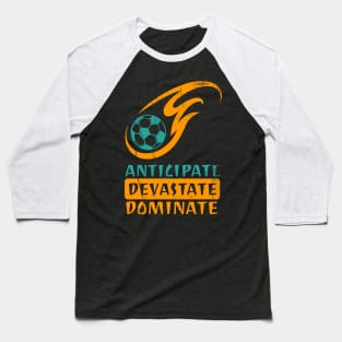 Anticipate Devastate Dominate Soccer Baseball T-Shirt